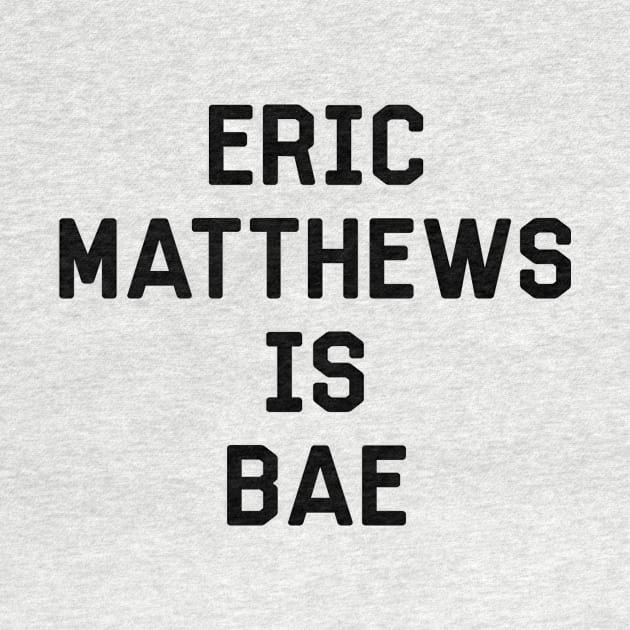 Eric Matthews Is Bae Shirt - Boy Meets World by 90s Kids Forever